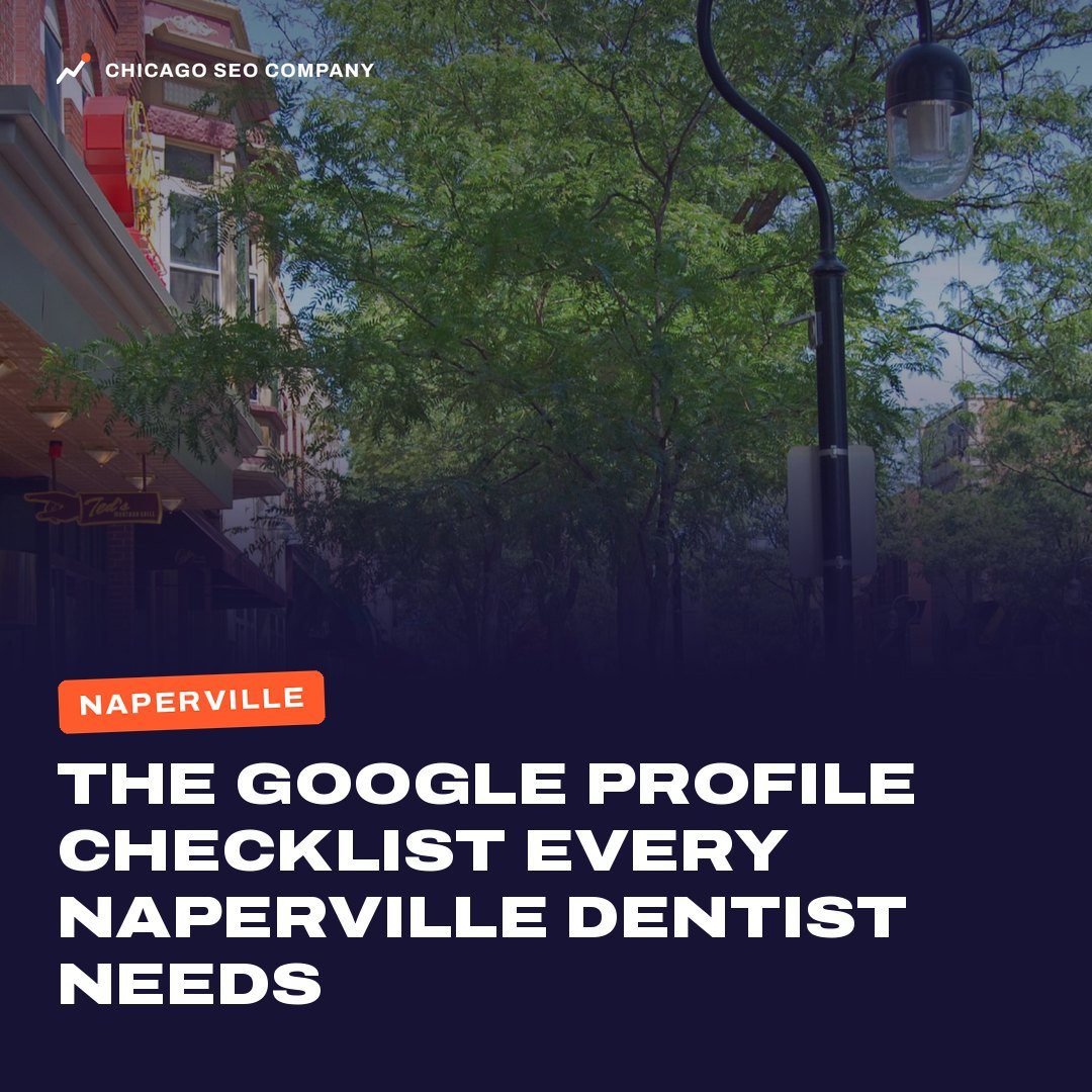Naperville. The Google profile checklist every Naperville dentist needs. Chicago SEO Company