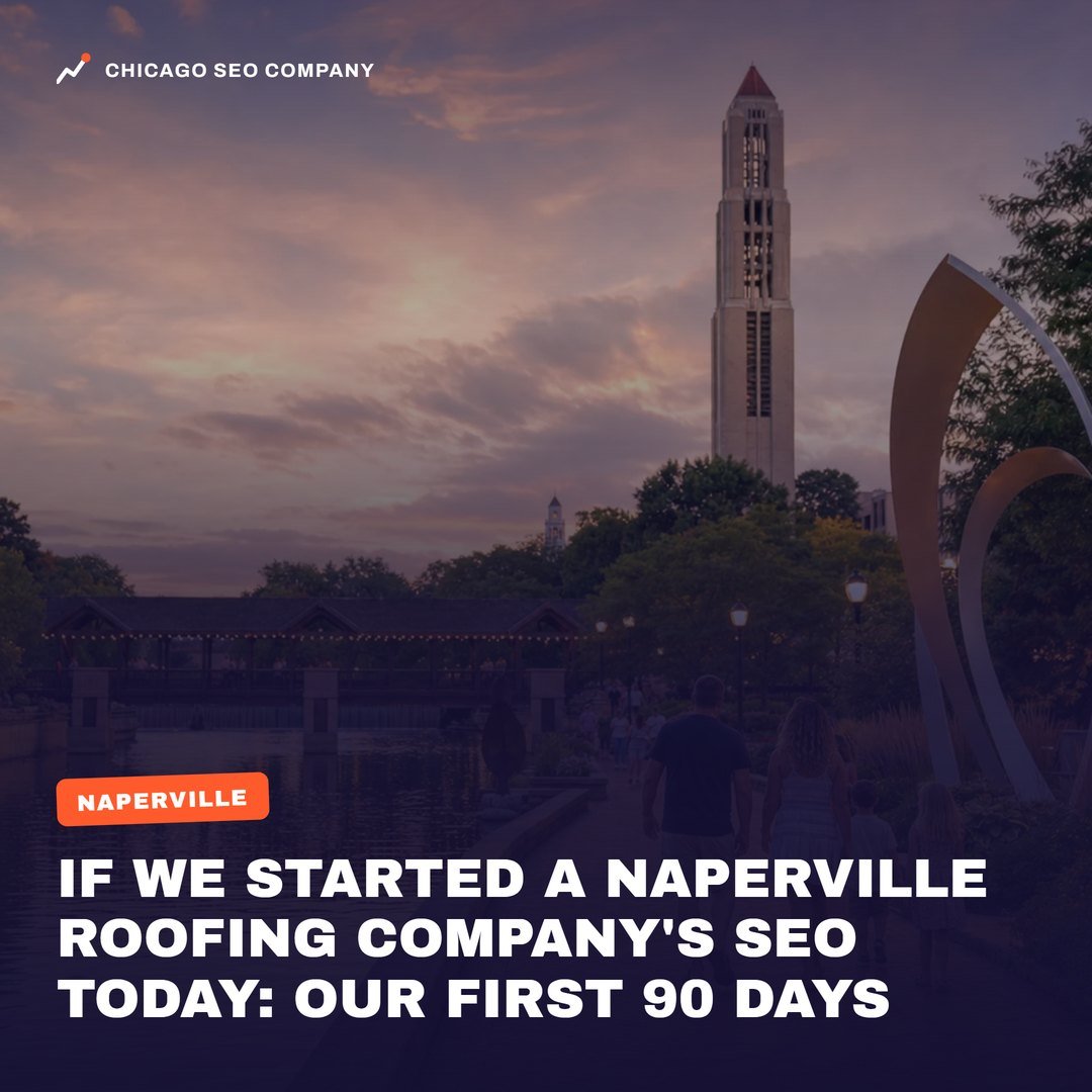 Naperville. If we started a Naperville roofing company's SEO today: our first 90 days. Chicago SEO Company