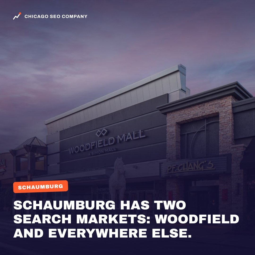 Schaumburg. Schaumburg has two search markets: Woodfield and everywhere else. Chicago SEO Company